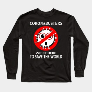 Coronabusters We´re Here To Save The World, Perfect Design for True Heroes Fight Against COVID-19 Long Sleeve T-Shirt